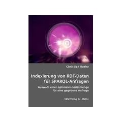 Indexierung von RDF-Daten f�r SPARQL-Anfragen: Auswahl einer optimalen Indexmenge f�r eine gegebene Anfrage