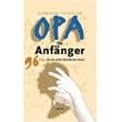 Opa f�r Anf�nger: 96 Dinge, die ein echter Opa k�nnen muss!