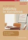 Großerfolg im Kleinbetrieb: Wie man einen Betrieb mit 1 bis 40 Mitarbeitern zum Erfolg führt