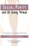 Books : Sexual Purity and the Young Woman: A Guide to Sexual Purity