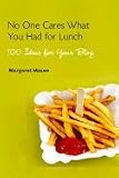 No One Cares What You Had for Lunch: 100 Ideas for Your Blog [Paperback]