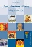 Trabi, Sandmann, Pioniere - Alltag in der DDR