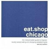 eat.shop chicago: The Indispensable Guide to Inspired, Locally Owned Eating and Shopping Establishments (eat.shop guides)