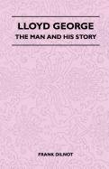 Lloyd George - The Man And His Story