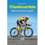 17 Stunden zum Ruhm: Mythos Ironman Hawaii