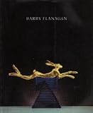 Barry Flanagan : sculpture : British Pavilion, Venice Biennale, 13 June-12 September 1982, Museum Haus Ester, Krefeld, 10 October-12 December 1982, Whitechapel Art Gallery, London, 7 January-20 Februa
