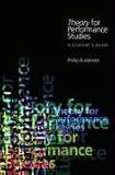 Theory for Performance Studies: A Student s Guide (Theory 4): A Student s Guide (Theory 4)