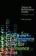 Theory Performance Studies: A Students Guide: Adapted from Theory for Religious Studies, by William E. Deal and Timothy K. Beal (Theory 4)