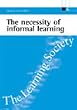 The Necessity of Informal Learning