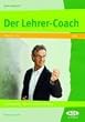 Der Lehrer-Coach. Praxiserprobte Tipps f�r den Lehreralltag. Klasse 1-13 (Lernmaterialien)