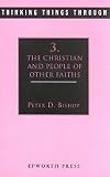 Christian and People of Other Faiths: 3 (Thinking Things Through) - Peter D. Bishop
