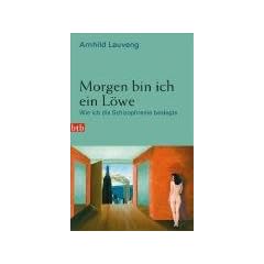 Morgen bin ich ein L�we: Wie ich die Schizophrenie besiegte