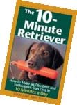 The 10 Minute Retriever by John and Amy Dahl