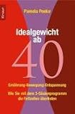 Idealgewicht ab 40: Ern�hrung - Bewegung - Entspannung - Pamela Peeke