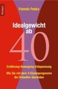 Idealgewicht ab 40: Ernährung - Bewegung - Entspannung by Pamela Peeke