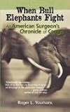 When Bull Elephants Fight:  an American Surgeons Chronicle of Congo