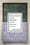 Group Theory in the Bedroom, and Other Mathematical Diversions