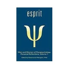 Esprit: Men and Women of Parapsychology, Personal Reflections, Volume 1