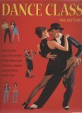 Dance Class: How to Waltz, Quick Step, Foxtrot, Tango, Samba, Salsa, Merengue, Lambada, and Line Dance, Step-by-step
