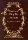 Cooking with the Ancients : Bible Food Book