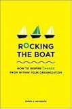 Rocking the Boat: How to Effect Change Without Making Trouble