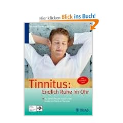 Tinnitus: Endlich Ruhe im Ohr. So nutzen Sie alle Chancen der modernen Tinnitus-Therapie