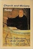 Church and Ministry Today: Three Confessional Essays