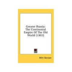 Greater Russia: The Continental Empire of the Old World (1903)