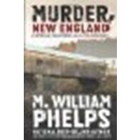 Murder, New England: A Historical Collection of Killer True-Crime Tales by Phelps, M. William [Lyons Press, 2012] (Paperback) [Paperback]