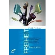 Freiheit statt Freibier: Geschichte und Praxis der freien digitalen Welt - mit einer Einf�hrung in Linux