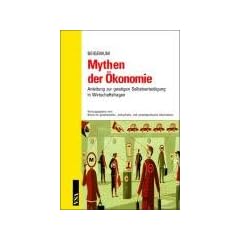 Mythen der �konomie: Anleitung zur geistigen Selbstverteidigung in Wirtschaftsfragen