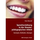 Sprecherziehung in der theaterp�dagogischen Arbeit: Konzepte, Methoden, �bungenvon "Ines Honsel"