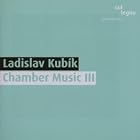 Ladislav Kub�k: Chamber Music, Vol. 3 by  Frank Kowalsky, Ladislav Kubik, Alexander Jim�nez, John Parks, and Carolyn Bridger 
