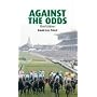 Against the Odds: A Comprehensive Guide to Betting on Horseracing