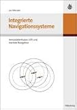 Integrierte Navigationssysteme. Sensordatenfusion, GPS und Inertiale Navigation: Sensordaten, GPS und Inertiale Navigation