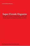 Super Female Orgasms: The World's #1 Secrets to Pleasuring Your Woman with Female Orgasm Techniques that will Blow Her Mind!