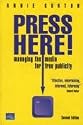 Press Here!: Managing the Media for Free Publicity