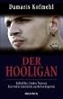 Der Hooligan: Fu�ballfan, Punker, Neonazi - eine wahre Geschichte aus Berlin-K�penick