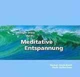 Weniger Stress durch Meditative Entspannung, Audio-CD mit Begleitheft, Entspannungs�bungen zum Wohlf�hlen mit Anleitungen zur Meditation der Achtsamkeit