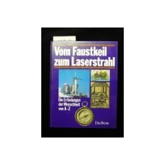 Vom Faustkeil zum Laserstrahl. Die Erfindungen der Menschheit von A-Z