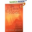 The Blood of the Moon: Understanding the Historic Struggle Between Islam and Western Civilization (Dennis and the Bible... by  George Grant