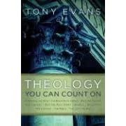 Theology You Can Count On: Experiencing What the Bible Says About ... God the Father, God the Son, God the Holy Spirit, Angels, Salvation, The Church, The Bible, The Last Things