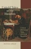 Untold Tales of the Hasidim: Crisis and Discontent in the History of Hasidism (The Tauber Institute Series for the Study of European Jewry)