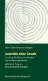 Autorität ohne Gewalt (Sammlung Vandenhoeck): Coaching für Eltern von Kindern mit Verhaltensproblemen. Elterliche Präsenz als systemisches Konzept