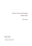 Music for common worship III : a basic guide