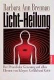 Licht-Heilung: Der Proze� der Genesung auf allen Ebenen von K�rper, Gef�hl und Geist - Barbara Ann Brennan