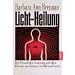 Licht-Heilung: Der Proze� der Genesung auf allen Ebenen von K�rper, Gef�hl und Geist