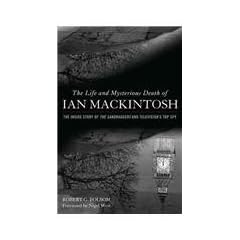 The Life and Mysterious Death of Ian Mackintosh: The Inside Story of "The Sandbaggers" and Television's Top Spy