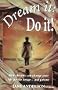 Dream it: Do it!
