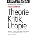 Anarchismus � Theorie, Kritik, Utopie: Mit Arbeiten von Godwin, Proudhon, Bakunin, Kropotkin, Malatesta, Landauer, Rocker, Goldman, Voline, Read, Goodman, Souchy